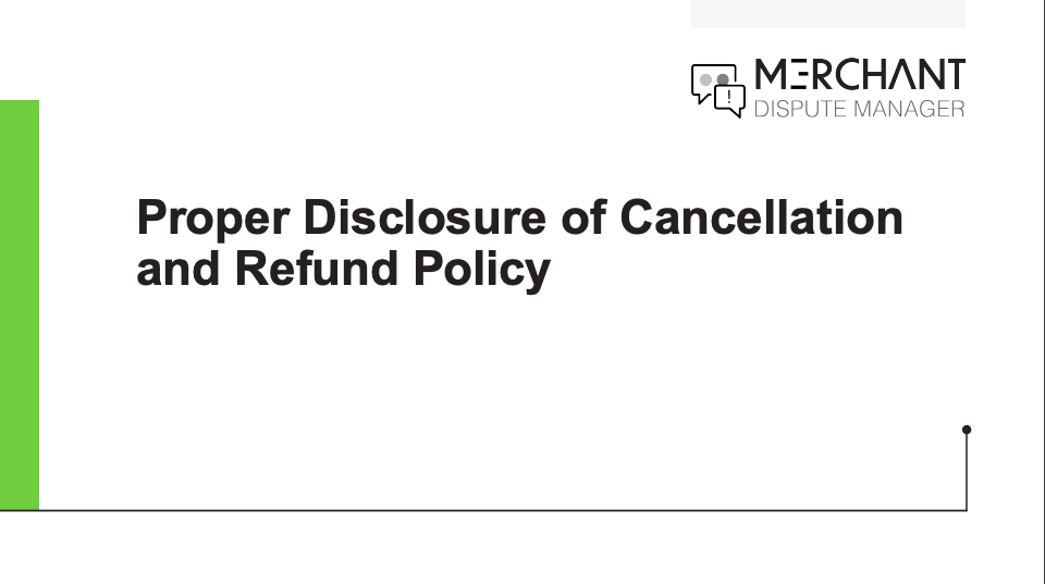 Proper Disclosure of Cancellation and Refund Policy